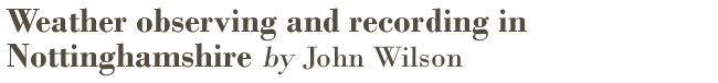 Weather observing and recording in Nottinghamshire by John Wilson